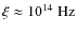$\xi\approx {10}^{14}\mbox{ Hz}$
