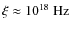 $\xi\approx {10}^{18}\mbox{ Hz}$