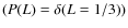 $(P(L)=\delta(L=1/3))$