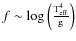 $f \sim \rm log\left(\frac{T_{\rm eff}^4}{g}\right)$