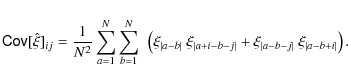 \begin{displaymath}%
\tens{Cov}[\hat\xi]_{ij}=\frac{1}{N^2}
\sum_{a=1}^N\sum_{b...
...ert}
+ \xi_{\vert a-b-j\vert}~\xi_{\vert a-b+i\vert} \right).
\end{displaymath}