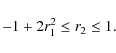 \begin{displaymath}%
-1+2 r_1^2\le r_2\le 1.
\end{displaymath}