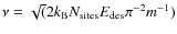 $\nu = \sqrt(2k_{\rm B}N_{\rm sites}E_{\rm des}\pi^{-2}m^{-1})$
