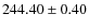 $244.40 \pm 0.40$