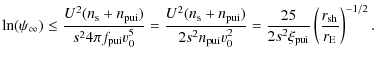 $\displaystyle \ln (\psi_{\infty })\leq \frac{U^{2}(n_{\rm s}+n_{{\rm pui}})}{s^...
...
25}{2s^{2}\xi
_{{\rm pui}}}\left(\frac{r_{{\rm sh}}}{r_{\rm E}}\right)^{-1/2}.$