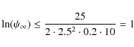 \begin{displaymath}\ln (\psi_{\infty })\leq \frac{25}{2\cdot 2.5^{2}\cdot 0.2\cdot
10}=1
\end{displaymath}