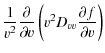 $\displaystyle \frac{1}{v^{2}}\frac{\partial}{\partial v}\left(v^{2}D_{vv}\frac{\partial f}{\partial v}\right)$