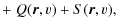 $\displaystyle + ~Q (\vec{r},v)+S(\vec{r},v),$