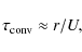 \begin{displaymath}
\tau _{{\rm conv}}\approx r/U,
\end{displaymath}