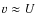 $v\approx U$