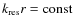 $k_{{\rm res}}r={\rm const}$