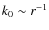 $k_{0}\sim r^{-1}$