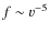 $f\sim v^{-5}$