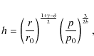 \begin{displaymath}h=\left( \frac{r}{r_{0}}\right) ^{\frac{1+\gamma-\delta}{2}}\left(\frac{p}{p_{0}}%
\right)^{\frac{3}{2b}},
\end{displaymath}