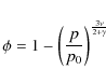 \begin{displaymath}\phi=1-\left(\frac{p}{p_{0}}\right)^{\frac{3\nu}{2+\gamma}}
\end{displaymath}