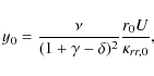 \begin{displaymath}y_{0}=\frac{\nu}{(1+\gamma-\delta)^{2}}\frac{r_{0}U}{\kappa_{rr,0}},
\end{displaymath}