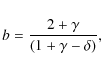 \begin{displaymath}b=\frac{2+\gamma}{(1+\gamma-\delta)},
\end{displaymath}