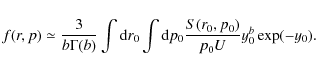 \begin{displaymath}f(r,p)\simeq \frac{3}{b\Gamma(b)}\int {\rm d}r_{0}\int {\rm d} p_{0}\frac{S(r_{0},p_{0})}{p_{0}U}y_{0}^{b}\exp(-y_{0}).
\end{displaymath}