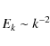 \begin{displaymath}E_{k} \sim k^{-2}
\end{displaymath}