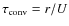 $\tau _{{\rm conv}}=r/U$