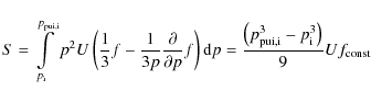\begin{displaymath}
S=\int \limits_{p_{\rm i}}^{p_{{\rm pui,i}}}p^2 U
\left(\fra...
...ft(p_{{\rm pui,i}}^3-p_{\rm
i}^3 \right)} {9} Uf_{{\rm const}}
\end{displaymath}