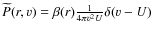 $\widetilde{P}(r,v)=\beta (r)\frac{1}{4\pi v^{2}U
} \delta (v-U)$