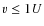 $v\leq 1U$