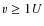$v\geq 1U$