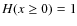 $%
H(x\geq 0)=1$