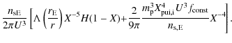 $\displaystyle \frac{n_{{\rm sE}}}{2\pi U^{3}}\left[\Lambda
\left(\frac{r_{\rm E...
...p}^3
X_{{\rm pui},\rm i}^4 U^3
f_{{\rm const}}}{n_{{\rm s,E}}}X^{-4}\! \right].$
