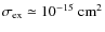$\sigma
_{{\rm ex}}\simeq 10^{-15}~{\rm cm}^2$