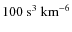 $100~\rm
s^3~{\rm km}^{-6}$