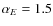 $\alpha _{E}=1.5$