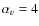 $\alpha _{v}=4$