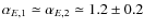 $\alpha _{E,1}\simeq \alpha _{E,2}\simeq 1.2\pm 0.2$