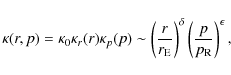 \begin{displaymath}\kappa (r,p)=\kappa _{0}\kappa _{r}(r)\kappa _{p}(p)\sim
\lef...
...}\right)^{\delta
}\left(\frac{p}{p_{\rm R}}\right)^{\epsilon},
\end{displaymath}