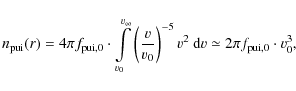 \begin{displaymath}n_{{\rm pui}}(r)=4\pi f_{{\rm pui},0}\cdot \int
\limits_{v_{0...
...^{-5}v^{2}~{\rm d}v\simeq 2\pi
f_{{\rm pui},0}\cdot v_{0}^{3},
\end{displaymath}