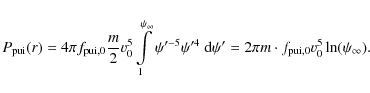 \begin{displaymath}
P_{{\rm pui}}(r)=4\pi
f_{{\rm pui},0}\frac{m}{2}v_{0}^{5}\in...
...me}=2\pi m\cdot f_{{\rm pui},0}v_{0}^{5}\ln (\psi
_{\infty }).
\end{displaymath}