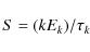 \begin{displaymath}
S=(kE_{k})/\tau _{k}
\end{displaymath}