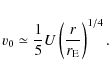 \begin{displaymath}
v_{0}\simeq \frac{1}{5}U\left( \frac{r}{r_{\rm E}}\right)
^{1/4}.
\end{displaymath}