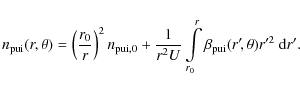 \begin{displaymath}
n_{{\rm pui}}(r,\theta )=\left(\frac{r_{0}}{r}\right)^{2} n_...
...\rm pui}}(r^{\prime}\!,\theta
)r^{\prime 2}~{\rm d}r^{\prime}.
\end{displaymath}