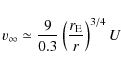 \begin{displaymath}v_{\infty}\simeq \frac{9}{0.3}\left(\frac{r_{\rm E}}{r}
\right)^{3/4} U
\end{displaymath}