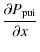 $\displaystyle \frac{\partial P_{{\rm pui}}}{\partial x}$