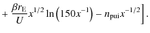 $\displaystyle + \left.\frac{\beta r_{\rm E}}{U}x^{1/2}\ln\left(150x^{-1}\right)-n_{{\rm pui}}x^{-1/2}\right].$