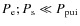 $P_{\rm e};P_{\rm s}\ll
P_{{\rm pui}}$