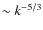 $\sim k^{-5/3}$