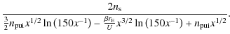 $\displaystyle \frac{2n_{\rm s}}
{\frac{3}{2}n_{{\rm pui}}x^{1/2}\ln\left(150x^{...
...frac{\beta r_{\rm E}}{U}x^{3/2}\ln\left(150x^{-1}\right)+n_{{\rm pui}}x^{1/2}}.$