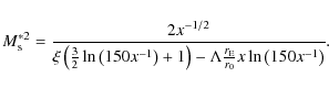 \begin{displaymath}M_{\rm s}^{\ast 2}=\frac{2x^{-1/2}}{\xi
\left(\frac{3}{2}\ln\...
...t) - \Lambda
\frac{r_{\rm E}}{r_0}x\ln\left(150x^{-1}\right)}.
\end{displaymath}