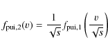 \begin{displaymath}f_{{\rm pui},2}(v)=\frac{1}{\sqrt{s}}f_{{\rm pui},1}\left(\frac{v}{\sqrt{s}}\right)
\end{displaymath}