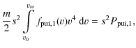 $\displaystyle \frac{m}{2} s^{2}\int \limits_{v_{0}}^{v_{\infty}}
f_{{\rm pui},1}(v)v^{4}~{\rm d}v=s^{2} P_{{\rm pui},1},$